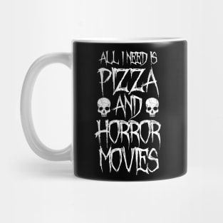 All I Need Is Pizza And Horror Movies Mug